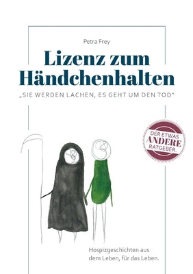 Lizenz zum Händchenhalten: Sie werden lachen, es geht um den Tod by Frey, Petra