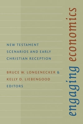 Engaging Economics: New Testament Scenarios and Early Christian Reception by Longenecker, Bruce W.