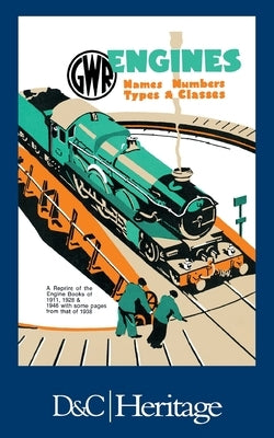 G.W.R. Engines: Names, Numbers, Types and Classes by Chapman, W. G.