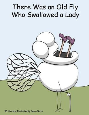 There Was an Old Fly Who Swallowed a Lady by Pierce, Jason