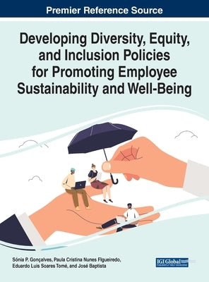 Developing Diversity, Equity, and Inclusion Policies for Promoting Employee Sustainability and Well-Being by Gonçalves, Sónia P.