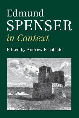 Edmund Spenser in Context by Escobedo, Andrew
