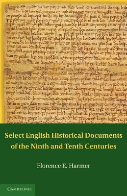 Select English Historical Documents of the Ninth and Tenth Centuries by Harmer, F. E.