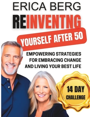 Reinventing Yourself After 50: Empowering Strategies for Embracing Change and Living Your Best Life by Berg, Erica