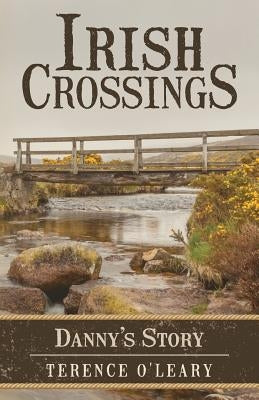 Irish Crossings: Danny's Story by O'Leary, Terence
