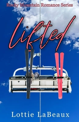 Lifted: An Instant Desire Romance by Labeaux, Lottie