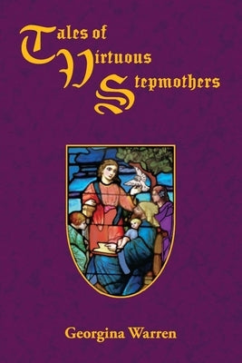 Tales of Virtuous Stepmothers by Warren, Georgina