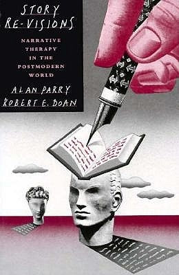 Story Re-Visions: Narrative Therapy in the Postmodern World by Parry, Alan