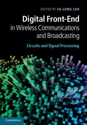 Digital Front-End in Wireless Communications and Broadcasting: Circuits and Signal Processing by Luo, Fa-Long
