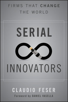 Serial Innovators by Feser, Claudio
