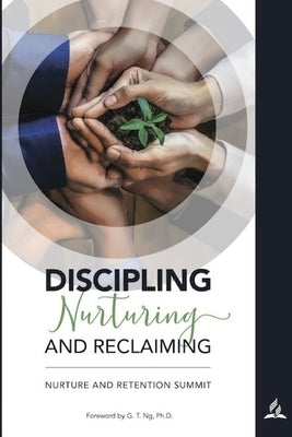Discipling Nurturing and Reclaiming: Nurture and Retention Summit by Nurture and Retention Committee, General