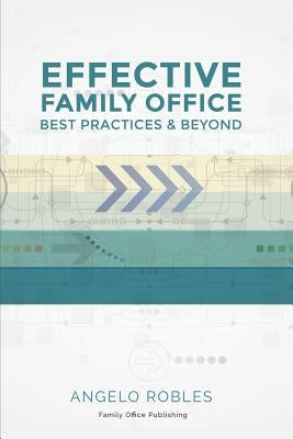 Effective Family Office: Best Practices and Beyond by Robles, Angelo