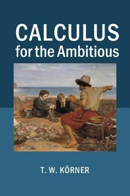 Calculus for the Ambitious by Körner, T. W.