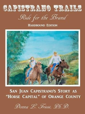 Capistrano Trails: Ride for the Brand by Friess, Donna L.