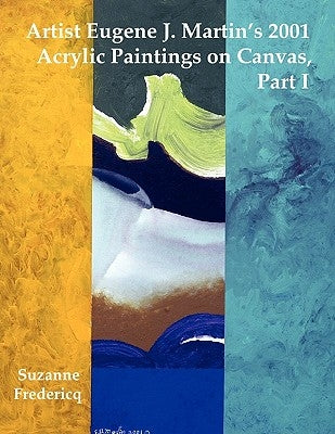 Artist Eugene J. Martin's 2001 Acrylic Paintings on Canvas, Part 1 by Fredericq, Suzanne