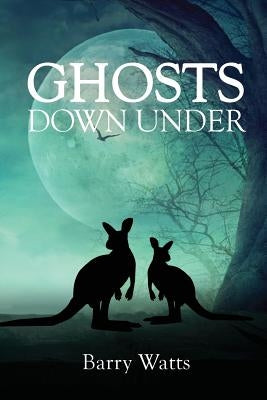 Ghosts Down Under by Watts, Barry