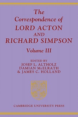 The Correspondence of Lord Acton and Richard Simpson: Volume 3 by Altholz, Josef L.