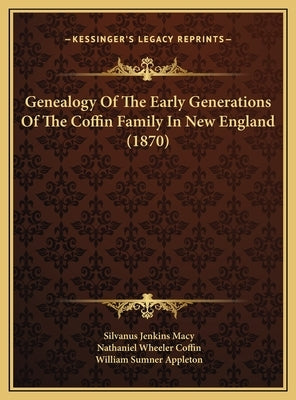 Genealogy of the Early Generations of the Coffin Family in New England (1870) by Macy, Silvanus Jenkins