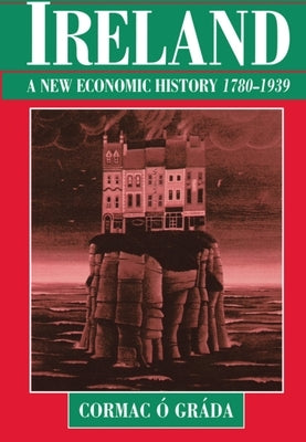 Ireland: A New Economic History, 1780-1939 by Ó. Gráda, Cormac