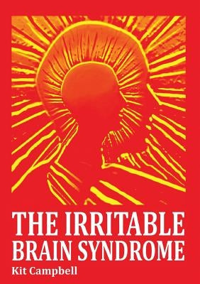 The Irritable Brain Syndrome by Campbell, Kit