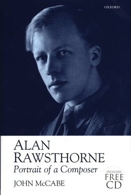 Alan Rawsthorne: Portrait of a Composer by McCabe, John