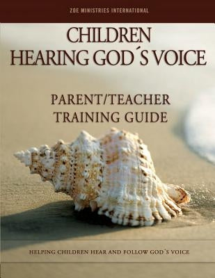 Children Hearing Gods Voice Parent Teacher Training Guide by Zoe Min