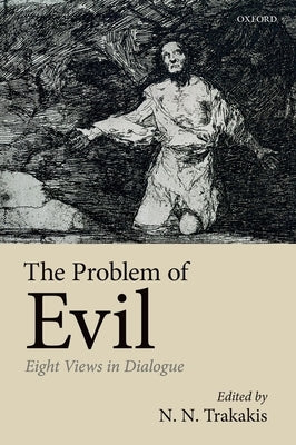 The Problem of Evil: Eight Views in Dialogue by Trakakis, N. N.
