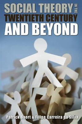 Social Theory in the Twentieth Century and Beyond by Baert, Patrick