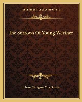 The Sorrows of Young Werther by Von Goethe, Johann Wolfgang