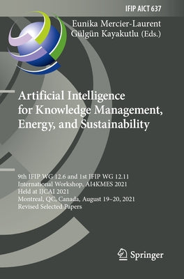 Artificial Intelligence for Knowledge Management, Energy, and Sustainability: 9th Ifip Wg 12.6 and 1st Ifip Wg 12.11 International Workshop, Ai4kmes 2 by Mercier-Laurent, Eunika