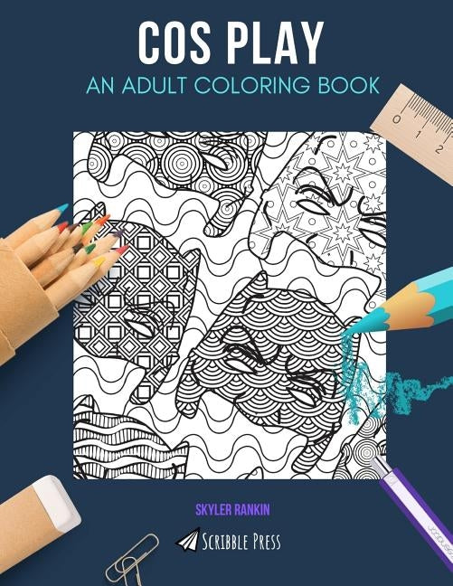 Cos Play: AN ADULT COLORING BOOK: A Cos Play Coloring Book For Adults by Rankin, Skyler