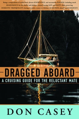 Dragged Aboard: A Cruising Guide for a Reluctant Mate by Casey, Don