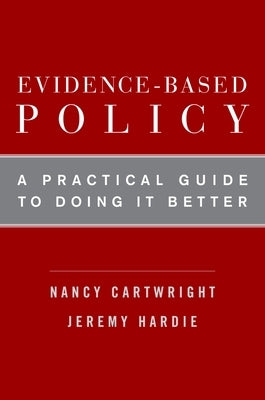 Evidence-Based Policy: A Practical Guide to Doing It Better by Cartwright, Nancy