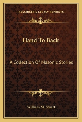 Hand to Back: A Collection of Masonic Stories by Stuart, William M.
