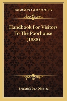 Handbook For Visitors To The Poorhouse (1888) by Olmsted, Frederick Law