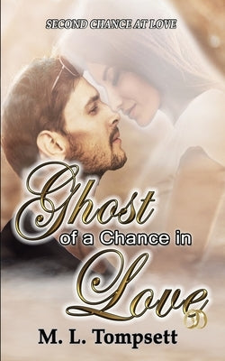 Ghost of a Chance in Love by Tompsett, M. L.