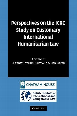 Perspectives on the Icrc Study on Customary International Humanitarian Law by Wilmshurst, Elizabeth