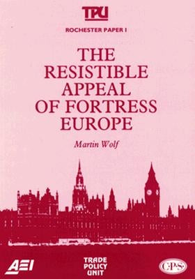 The Resistible Appeal of Fortress Europe (Rochester Paper; 1) by Wolf, Martin