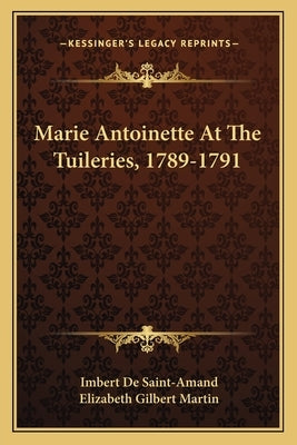 Marie Antoinette At The Tuileries, 1789-1791 by De Saint-Amand, Imbert
