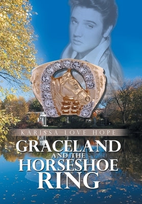 Graceland and the Horseshoe Ring by Hope, Karissa Love