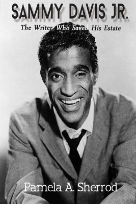 Sammy Davis Jr.: The Writer Who Saved His Estate by Sherrod, Pamela A.