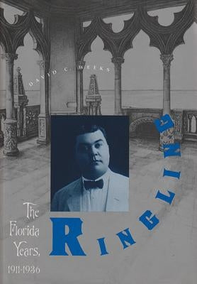 Ringling: The Florida Years, 1911-1936 by Weeks, David C.