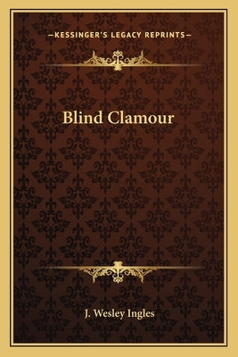 Blind Clamour by Ingles, J. Wesley