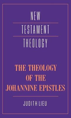The Theology of the Johannine Epistles by Lieu, Judith M.
