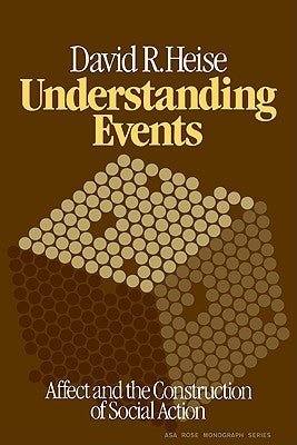 Understanding Events: Affect and the Construction of Social Action by Heise, David R.