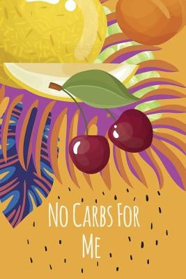 No Carbs For Me: Daily Health Tracker, Record Meals For The Day, Thoughts, And Water Intake by Diaries, Health Tracker