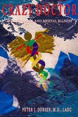 Crazy Doctor Mixing Drugs and Mental Illness by , Ladc Peter J. Dorsen
