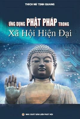 Ứng dụng Phật pháp trong xã hội hiện đại: Luận án Tiến sĩ Nghiên cứu Tôn giáo by Minh Tiến, Nguyễn