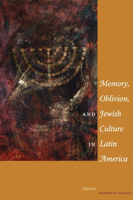 Memory, Oblivion, and Jewish Culture in Latin America by Agosín, Marjorie