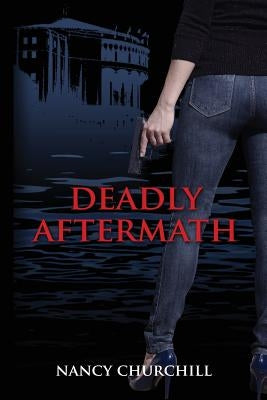 Deadly Aftermath by Churchill, Nancy